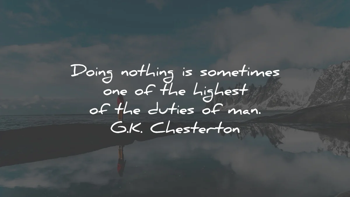 letting go quotes doing nothing highest duties gk chesterton wisdom