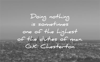 letting go quotes doing nothing sometimes one highest the duties man gk chesterton wisdom