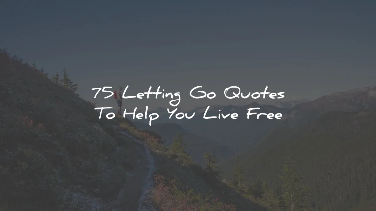 letting go quotes help live free wisdom