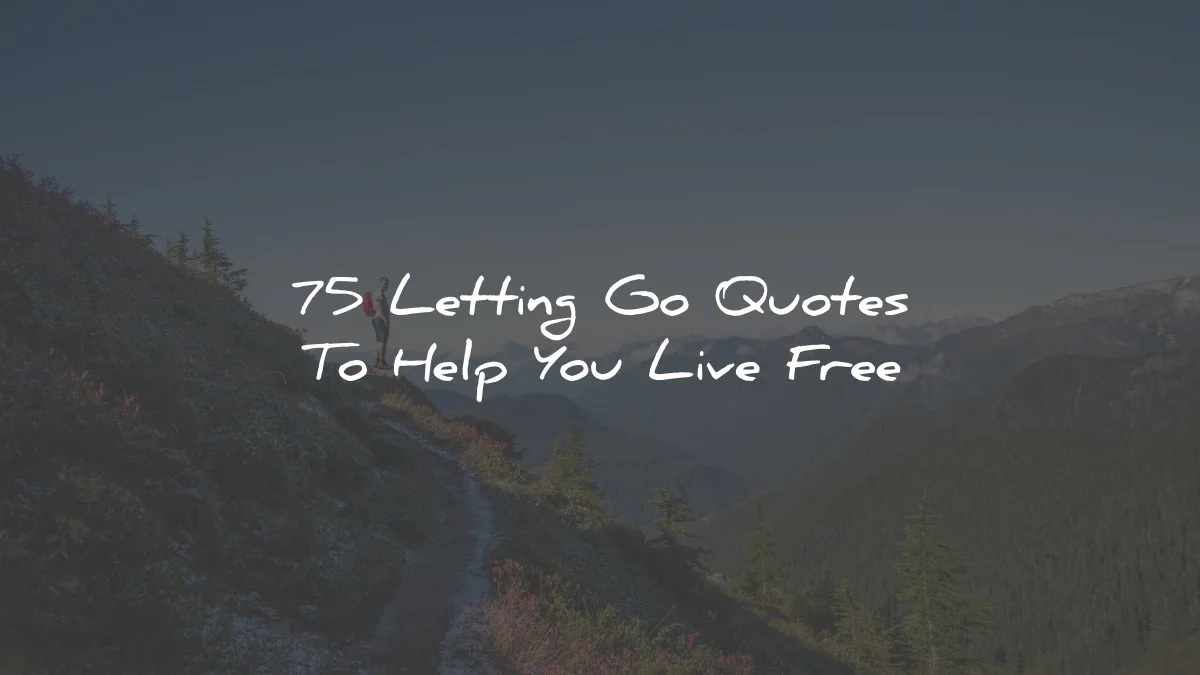 75 Letting Go Quotes To Help You Live Free