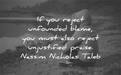 letting go quotes reject unfounded blame must unjustified praise nassim nicholas taleb wisdom sitting