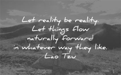letting go quotes let reality be things flow naturally forward whatever way they life lao tzu wisdom