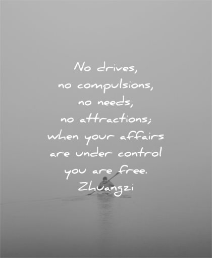 letting go quotes drives compulsions needs attractions when your affairs are under control you free zhuangzi wisdom