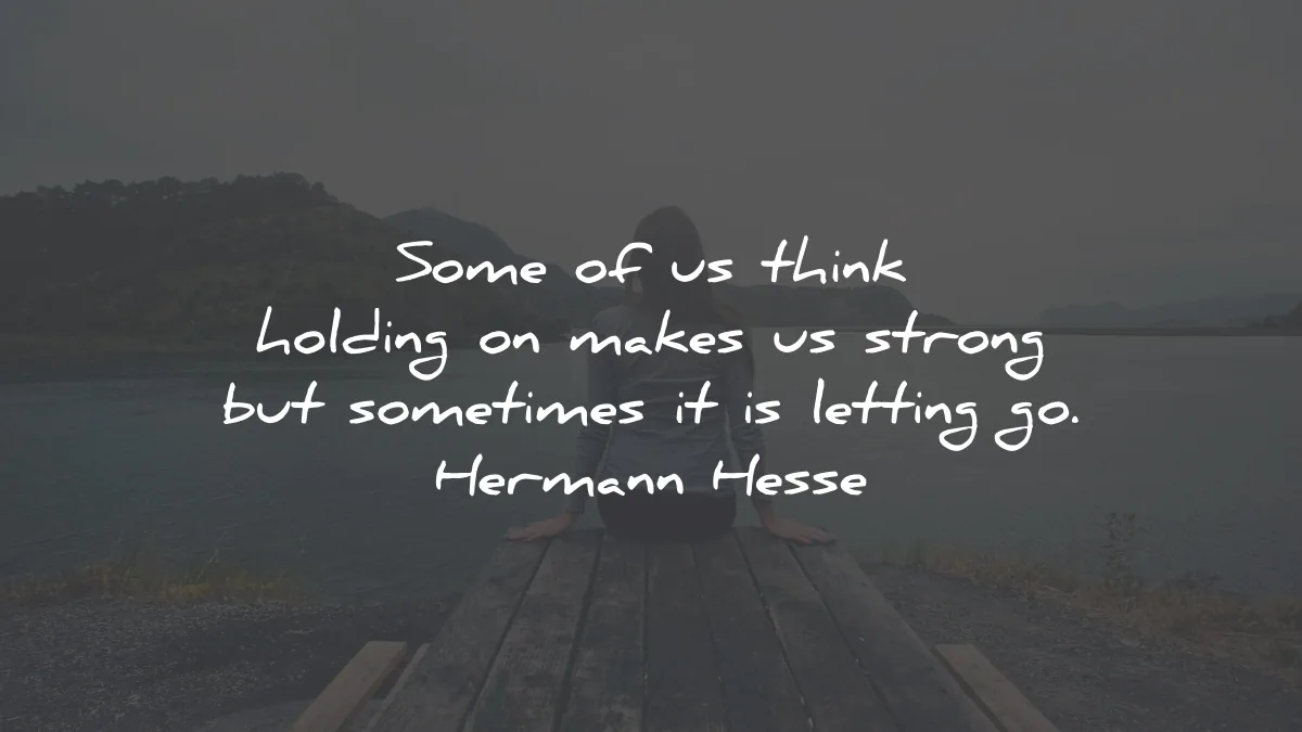 letting go quotes some think holding makes strong hermann hesse wisdom