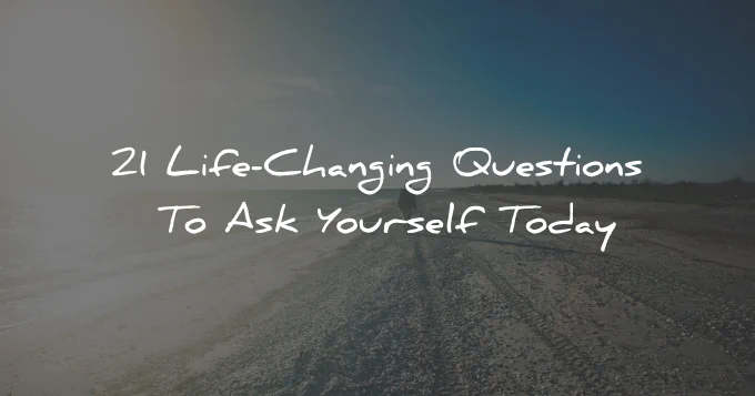 life changing questions ask yourself today wisdom quotes