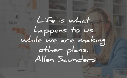 life goes on quotes happens making plans allen saunders wisdom