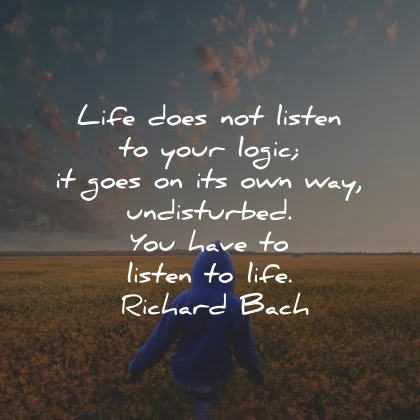 life goes on quotes listen logic undisturbed richard bach wisdom