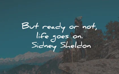 life goes on quotes ready not sidney sheldon wisdom