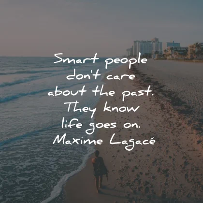 life goes on quotes smart people maxime lagace wisdom