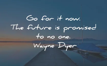 life is precious quotes for now future promised one wayne dyer wisdom
