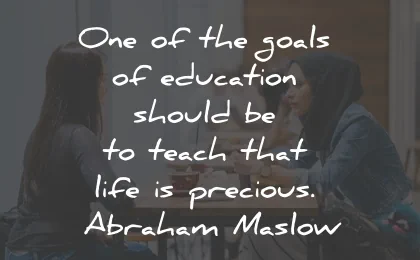 life is precious quotes goals education teach abraham maslow wisdom