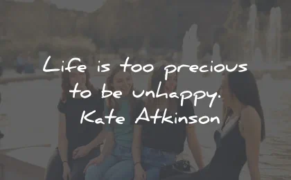 life is precious quotes unhappy kate atkinson wisdom