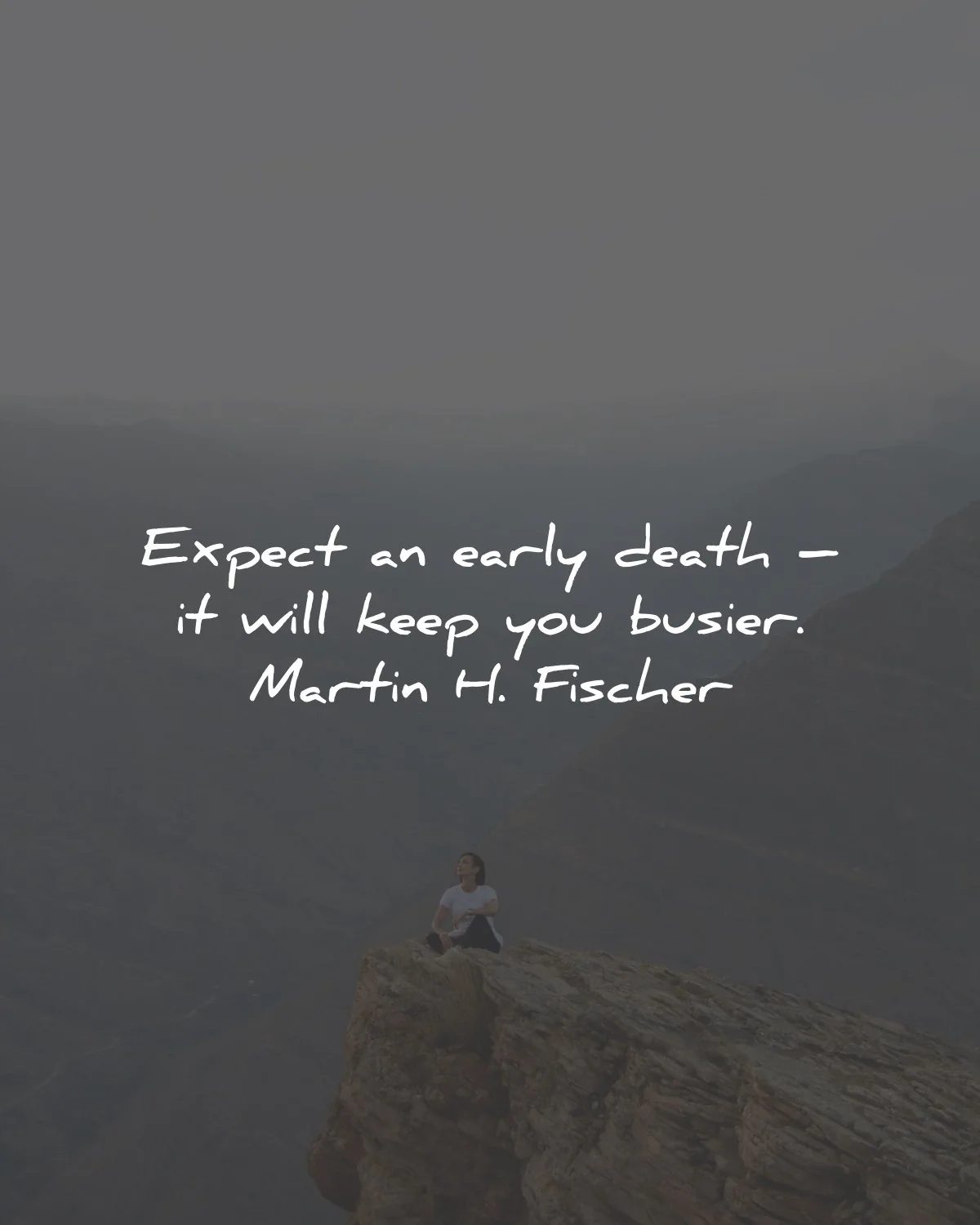 life is short quotes expect early death keep you busier martin fischer wisdom