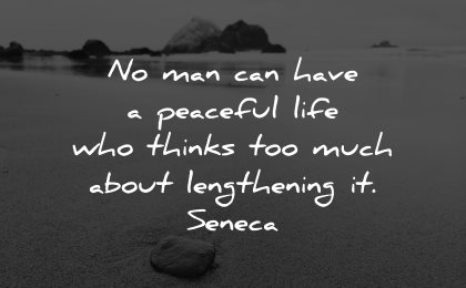 life is short quotes man peaceful thinks much lengthening seneca wisdom