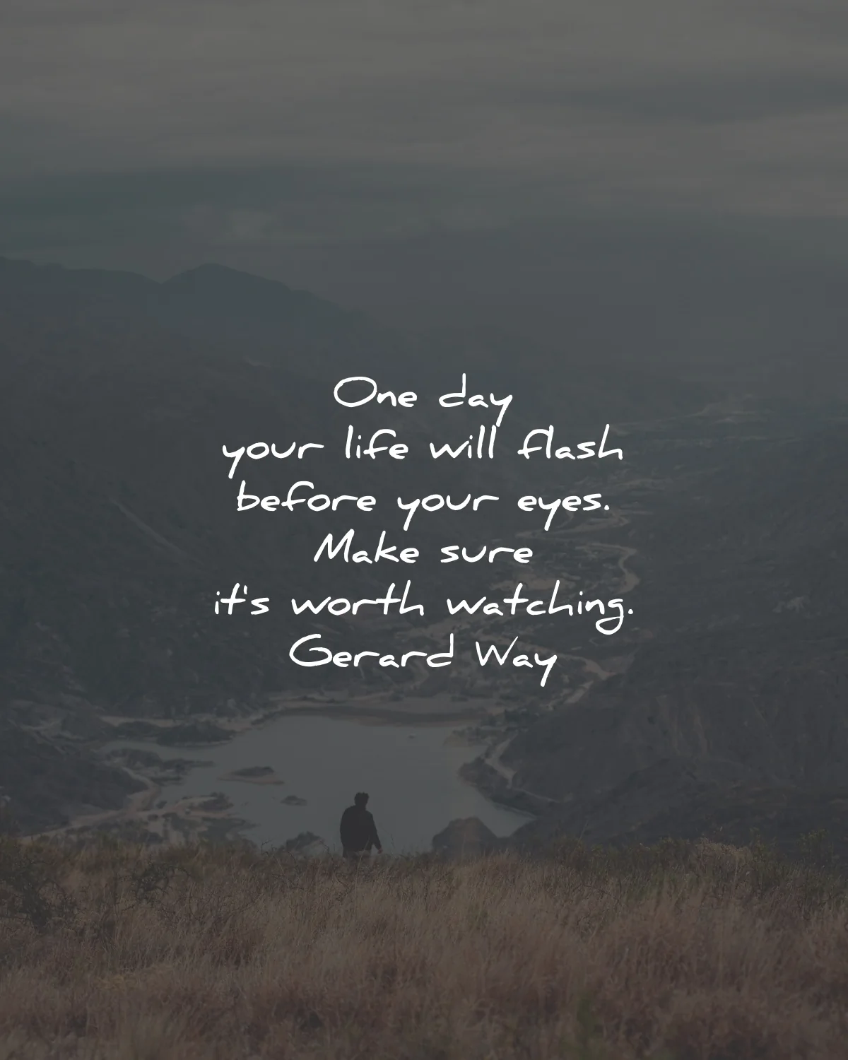 life is short quotes one day flash before eyes worth watching gerard way wisdom