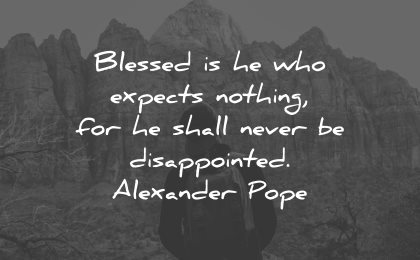 life lessons quotes blessed expects nothing shall never disappointed alexander pope wisdom