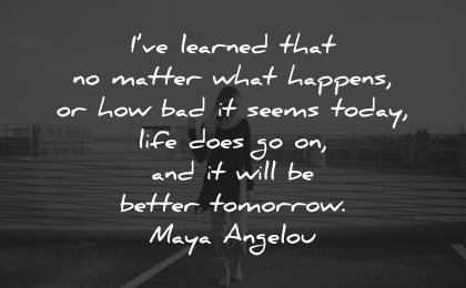 life lessons quotes learned matter happens today maya angelou wisdom