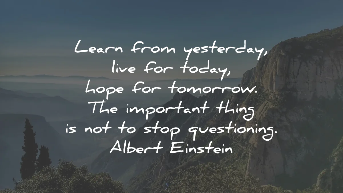 life lessons quotes learn from yesterday live today hope tomorrow albert einstein wisdom