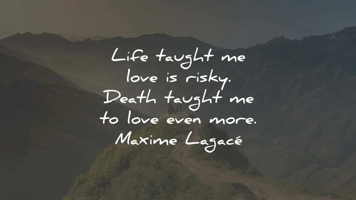life lessons quotes life taugh love risky death more maxime lagace wisdom