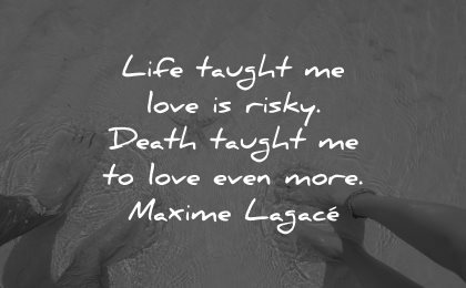 life lessons quotes taught love risky death even more maxime lagace wisdom