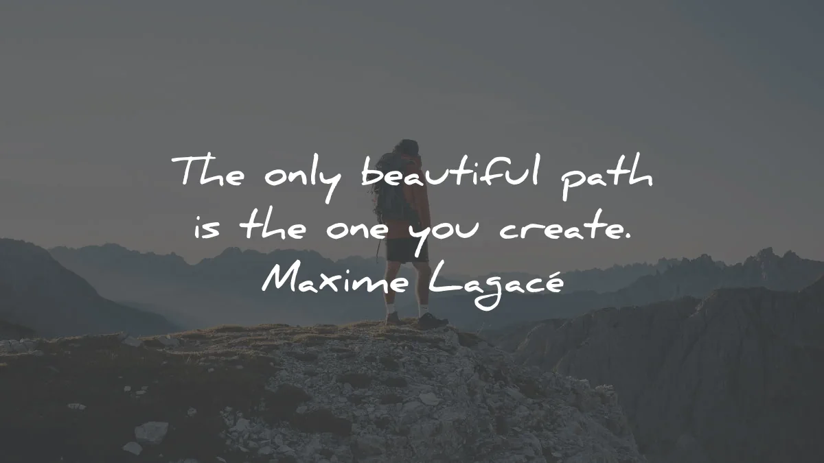 life lessons quotes only beautiful path create maxime lagace wisdom