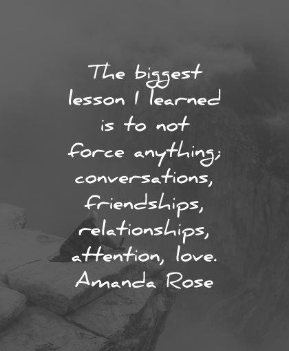 life lessons quotes biggest learned not force anything amanda rose wisdom