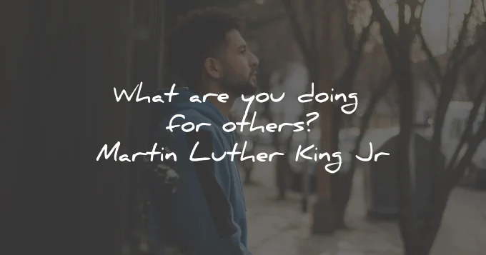 life questions doing for others martin luther king wisdom quotes