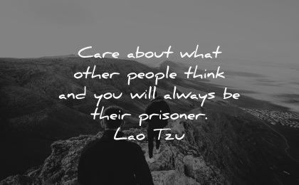 life quotes care about what other people think will always their prisoner lao tzu wisdom nature
