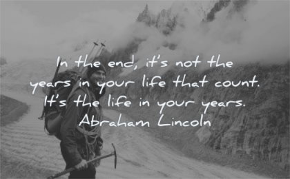 life quotes end its not years your count abraham lincoln wisdom man hiking mountains