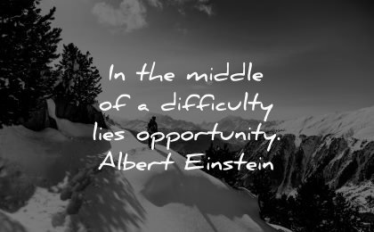 life quotes middle difficulty lies opportunity albert einstein wisdom winter snow man