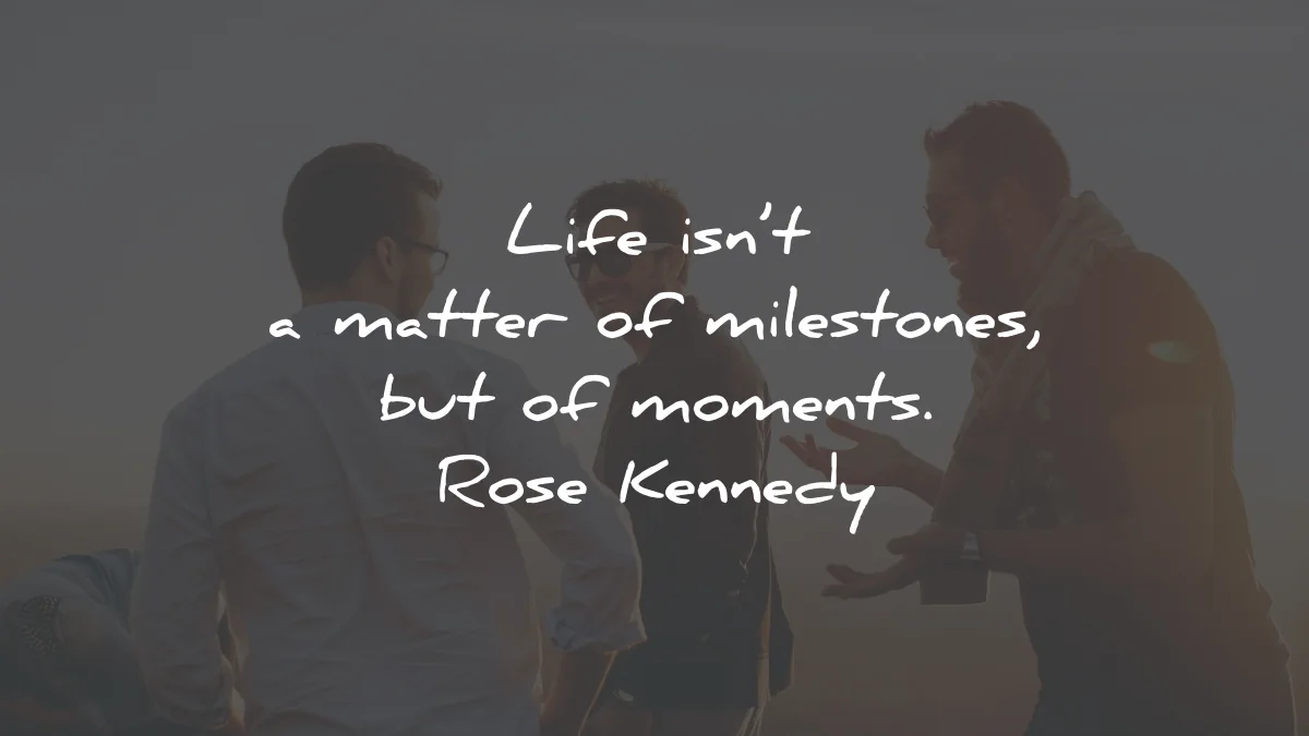 life quotes matter milestones moments rose kennedy wisdom