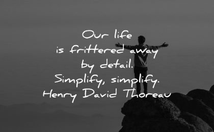 life quotes frittered away detail simplify henry david thoreau wisdom man nature happy