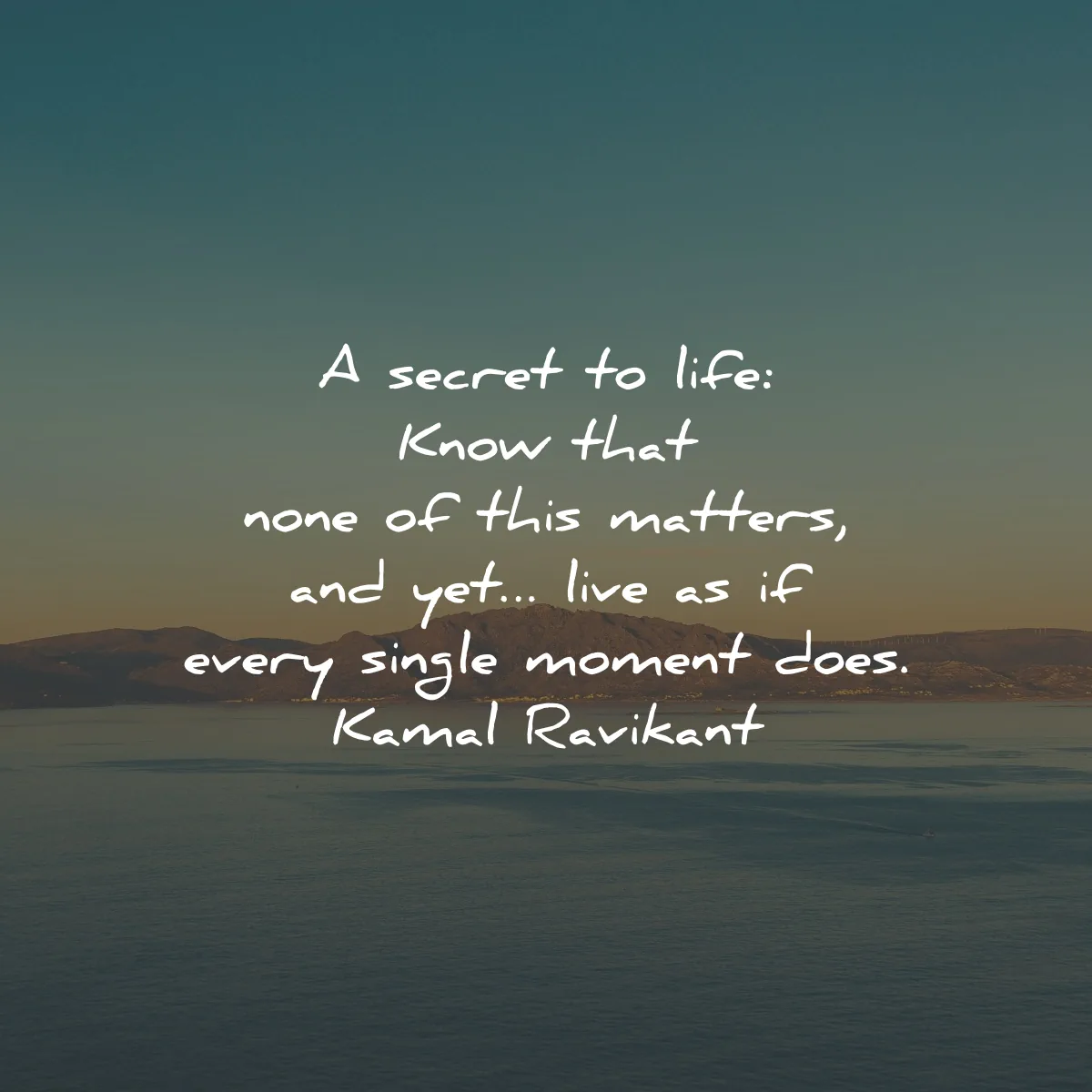 life quotes secret know matters moment kamal ravikant wisdom