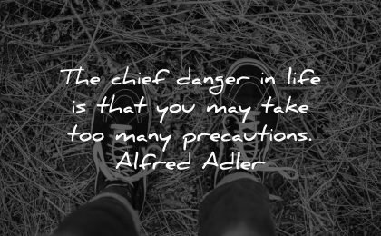 life quotes chief danger take precautions alfred adler wisdom shows grass