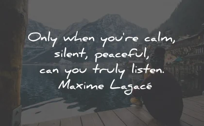 listening quotes calm silent peaceful maxime lagace wisdom
