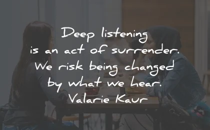 listening quotes deep surrender being changed valarie kaur wisdom