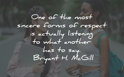 listening quotes sincere respect another bryant mcgill wisdom