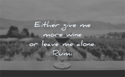 loneliness quotes either give more wine leave alone rumi wisdom