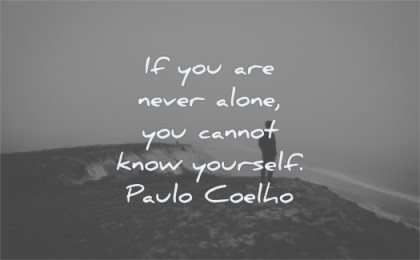 loneliness quotes you never alone cannot know yourself paulo coelho wisdom man standing