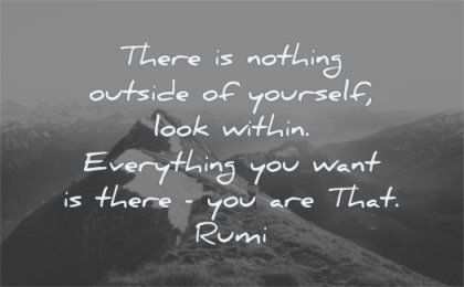 loneliness quotes there nothing outside yourself look within everything you want rumi wisdom mountain nature