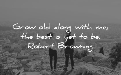 love quotes for her grow old along with best yet robert browning wisdom nature couple