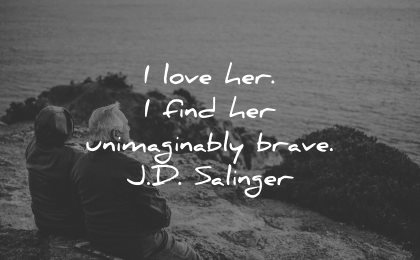 love quotes for her love find unimaginably brave jd salinger wisdom couple sitting sea water