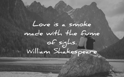 love quotes for her love smoke made with fume sighs william shakespeare wisdom nature couple sitting lake mountains