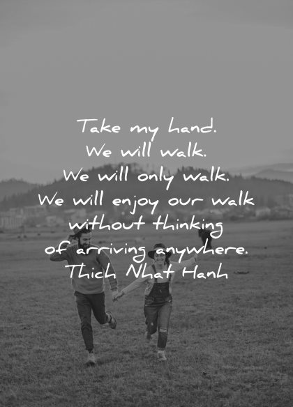 love quotes for her take my hand will walk enjoy without thinking thich nhat hanh wisdom couple field