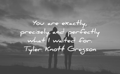 love quotes for her exactly precisely perfectly what waited tyler knott gregson wisdom couple silhouette