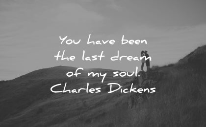 love quotes for her you have been last dream soul charles dickens wisdom nature couple