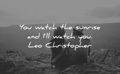 love quotes for her watch sunrise ill you leo christopher wisdom couple nature sitting