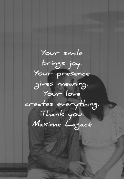 love quotes for her your smile brings joy presence gives meaning creates everything thank you maxime lagace wisdom couple