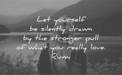 love quotes yourself drawn stronger pull really rumi wisdom woman lake nature mountains