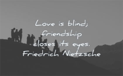 love quotes blind friendship closes eyes friedrich nietzsche wisdom silhouettes mountains sky people